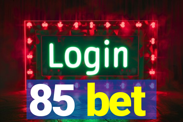 85 bet